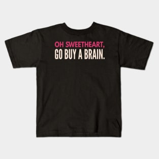 Sarcastic quote. Oh sweetheart go buy a friend.  Funny Sarcasm. Kids T-Shirt